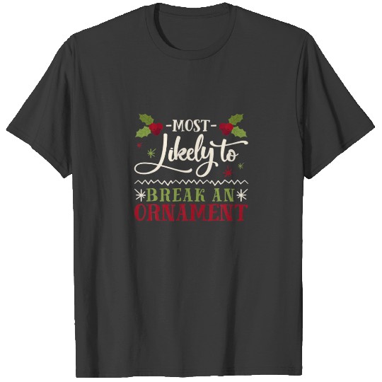 Christmas Most Likely To Break An Ornament T-shirt