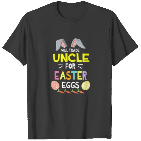 Will Trade Uncle For Easter Eggs Funny Happy T-shirt