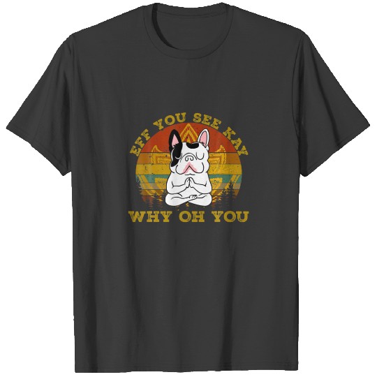 Discover Eff You See Kay Why Oh You Bulldog Retro Vintage T-shirt