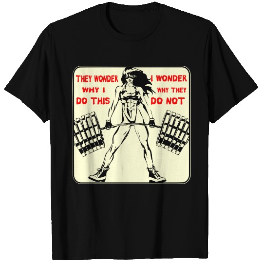 Her I Wonder Why They Do Not Strength Train  02 # T-shirt