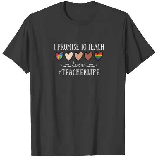 I Promise To Teach Love Teacher Life Heart T-shirt