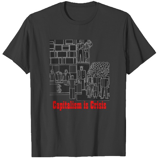 capitalism is crisis T-shirt