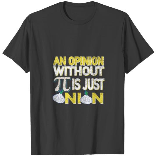An Opinion Without Pi Is Just An Onion T-shirt