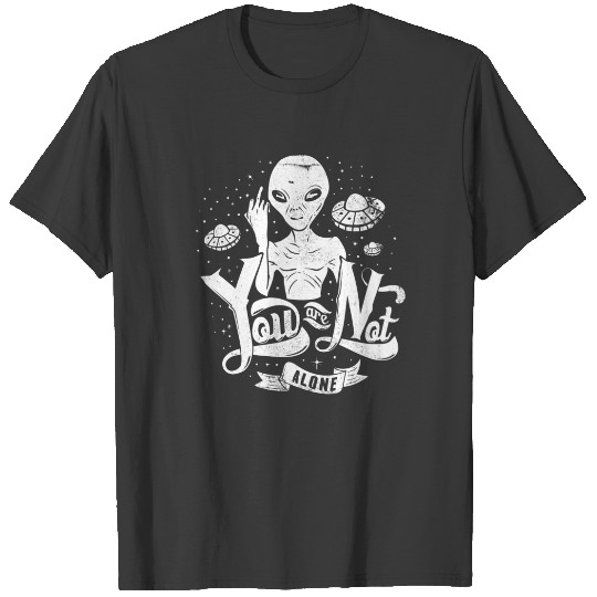 Funny Alien/UFO You are Not Alone T-shirt