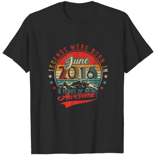 Discover Legend Was Born In June 2016 6 Years Of Being Awes T-shirt