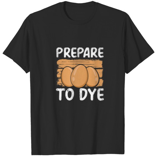 Discover Easter Eggs Prepare To Dye Funny Easter Egg Pre-Pa T-shirt