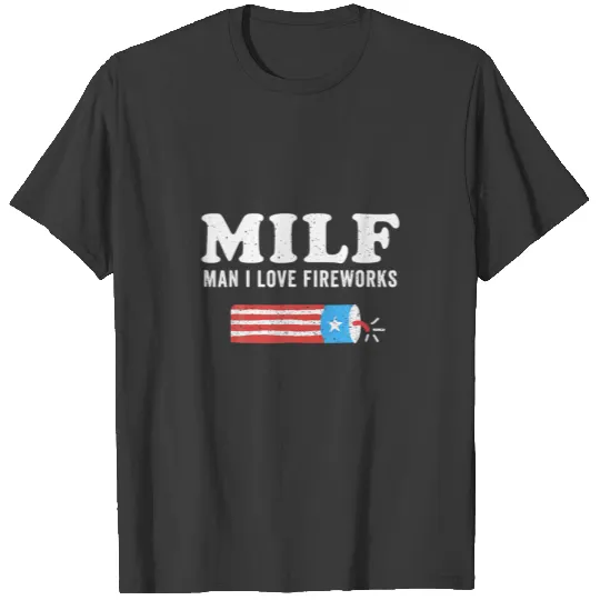 MILF Man I Love Fireworks Fourth 4Th Of July Funny T-shirt