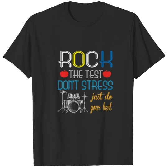 Discover Rock The Test Don't Stress Just Do Your Best Drum T-shirt