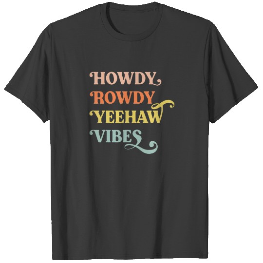Howdy Rowdy Yeehaw Vibes Funny Costumed T-shirt