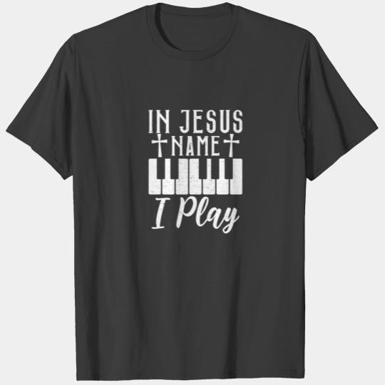 In Jesus I Play Funny Piano Player Christian Piano T-shirt