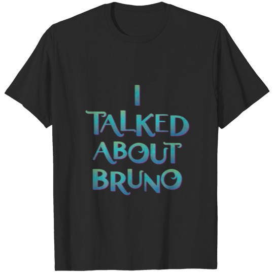 Discover I Talked About Bru-No We Don't Talk About Brunonon T-shirt