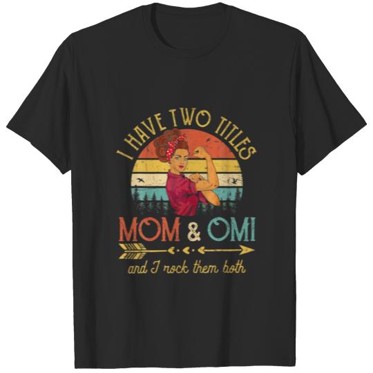Discover I Have Two Titles Mom And Omi Vintage Decor Grandm T-shirt
