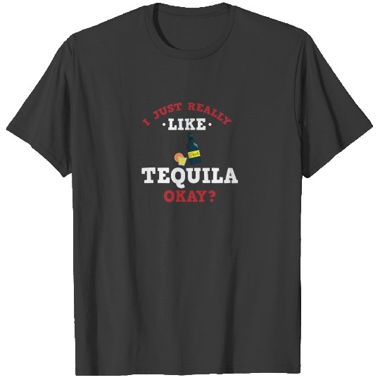 I Just Really Like Tequila Funny Quote T-shirt