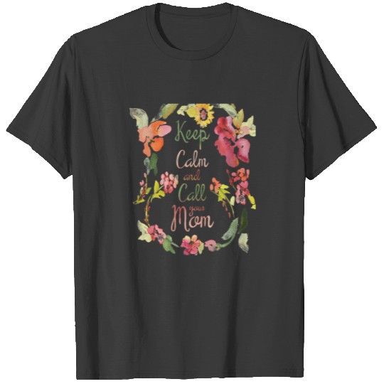 Keep Calm And Call Your Mom Floral Print Funny Mot T-shirt