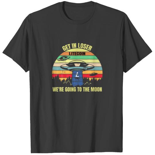 Litecoin Get In Loser We're Going To The Moon Cryp T-shirt