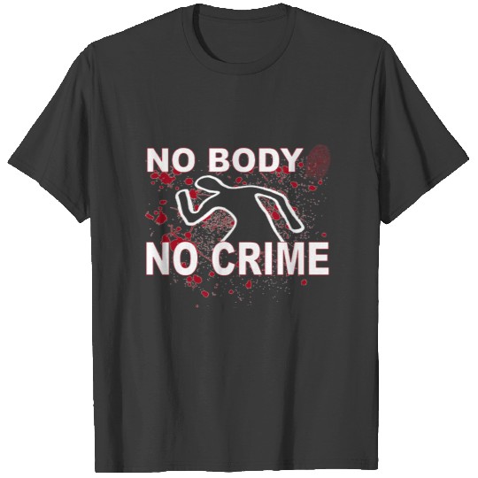 No Body No Crime T-shirt