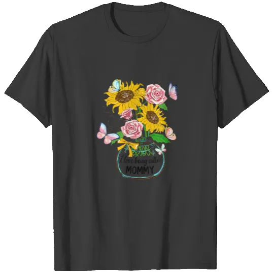 I Love Being Called Mommy Life Flower Art Mothers T-shirt