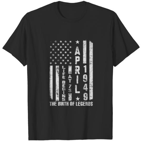 Discover Life Begins At 73 Born In April 1949 The Year Of L T-shirt