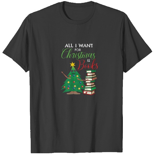 All I Want For Christmas Is Books Reading Teacher T-shirt