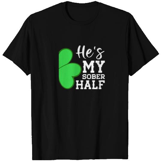 He's My Sober Half - Funny St Patricks Day Couple T-shirt