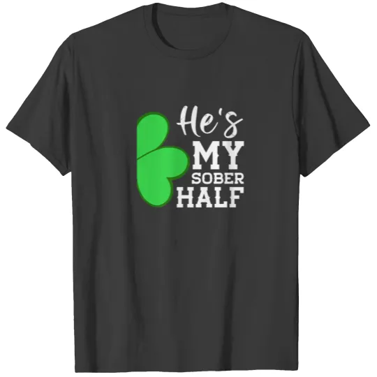 He's My Sober Half - Funny St Patricks Day Couple T-shirt