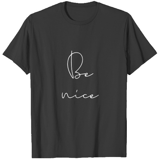 Discover Be nice white font T-shirt