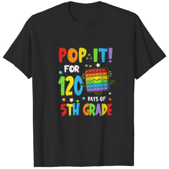 Pop It For 120 Days Of 5Th Grade Funny Student Tea T-shirt