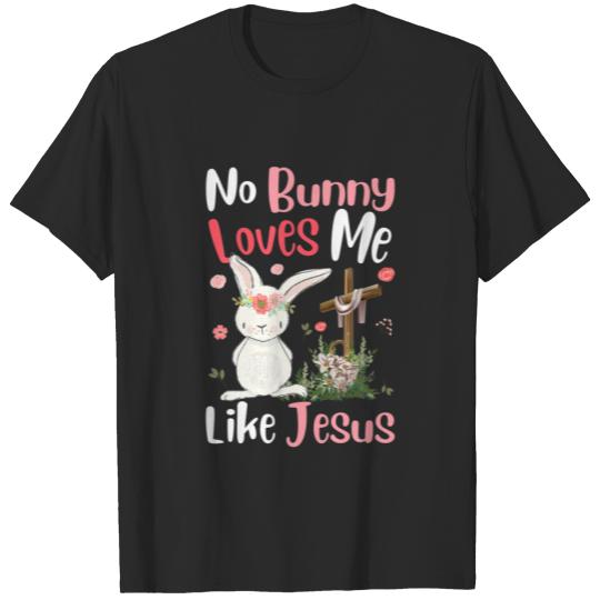 Discover Happy Christian Easter Day No Bunny Loves Me Like T-shirt