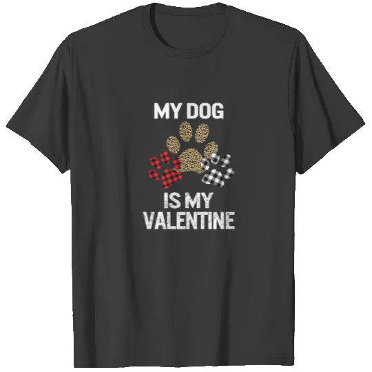 My Dog Is My Valentine Dog Paw Print Valentines Da T-shirt