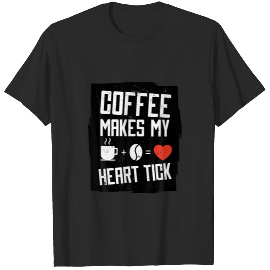 Discover Coffee Makes My Heart Tick T-shirt