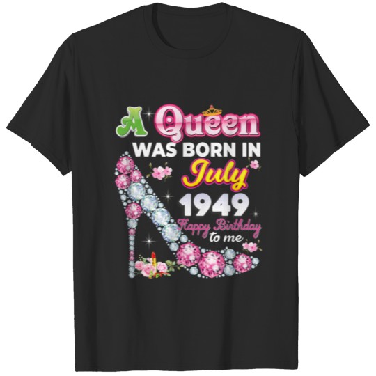 Discover A Queen Was Born In July 1949 Happy 73Rd Birthday T-shirt