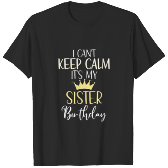 Discover I Can't Keep Calm It's My Sister Birthday Sister P T-shirt