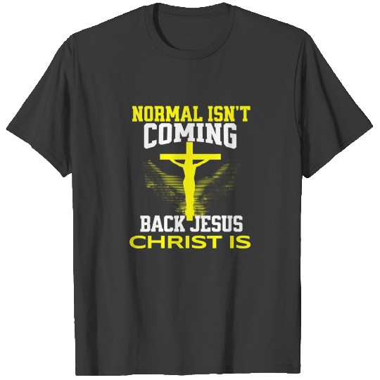 Normal Isn't Coming Back But Jesus Is Christian Fa T-shirt