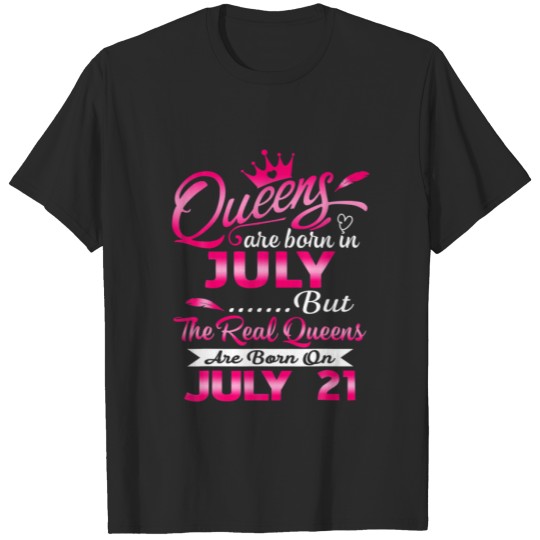 Discover Real Queens Are Born On July 21St Birthday Wo T-shirt