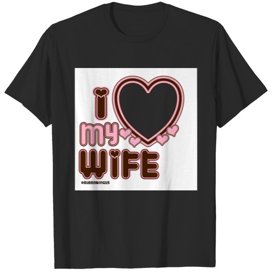 Discover I Love My WIFE  in PINK T-shirt