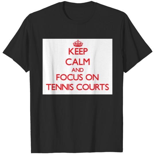 Discover Keep Calm and focus on Tennis Courts T-shirt