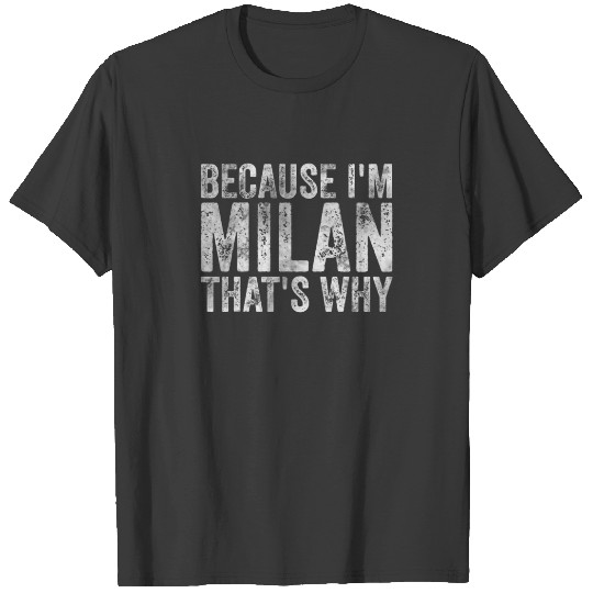 Discover Funny Personalized Name Because I'm Milan That's W T-shirt