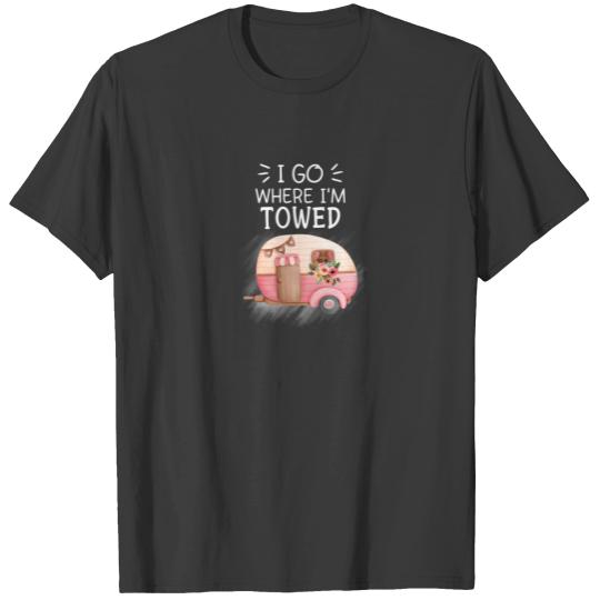 Womens I Go Where I'm Towed Cute Pink Camper T-shirt