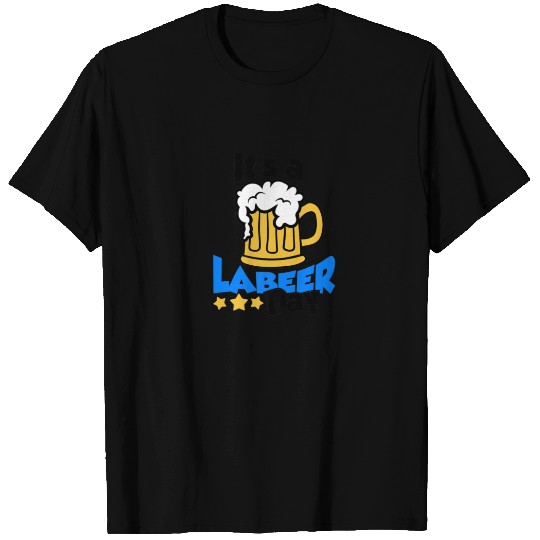 Funny It's Labeer Labor Day T-shirt