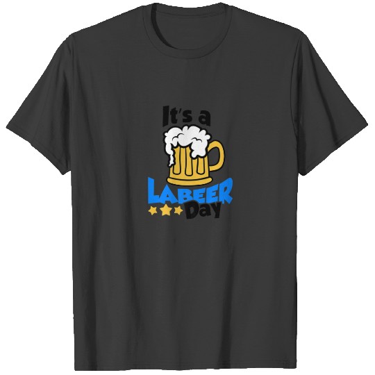 Funny It's Labeer Labor Day T-shirt