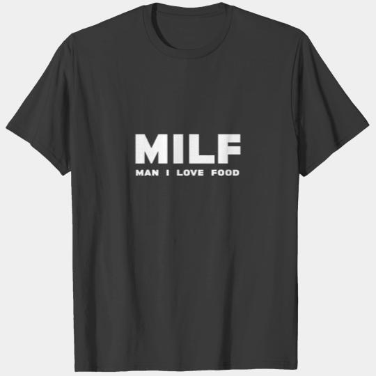Milf - Man I Love Food - Funny Saying - Sarcasm T-shirt