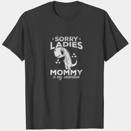 Valentine's Day Dinosaur Sorry Ladies Mommy Is My T-shirt
