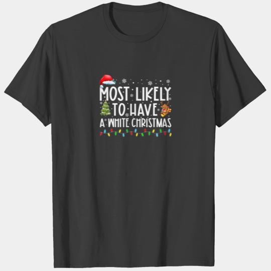 Most Likely To Have A White Christmas Funny Family T-shirt