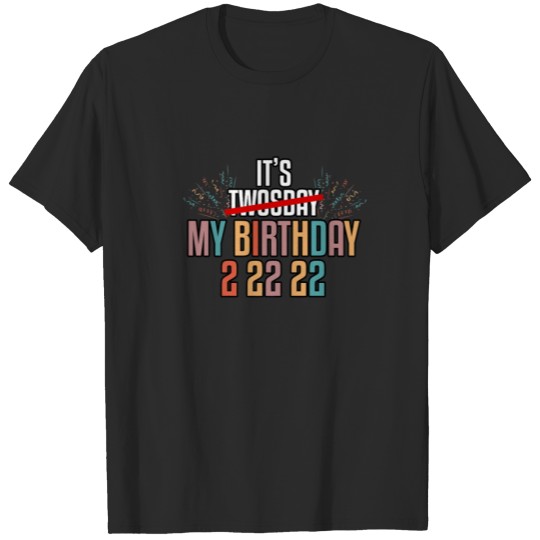 Discover It’S My Birthday Twosday Tuesday 22 22 Feb 2Nd 2 T-shirt