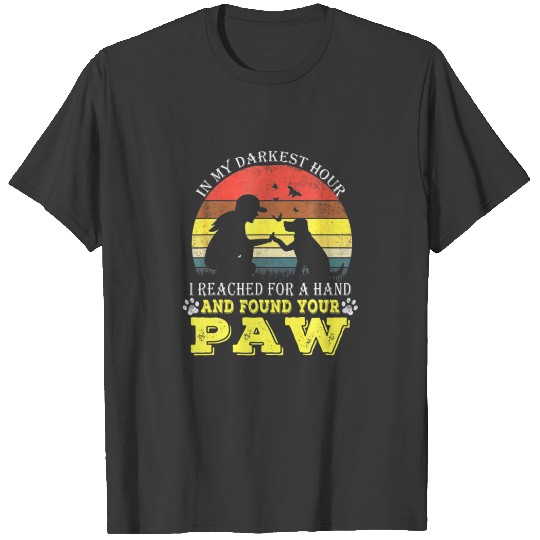 Vintage Paw Dog T In My Darkest Hour I Reached For T-shirt