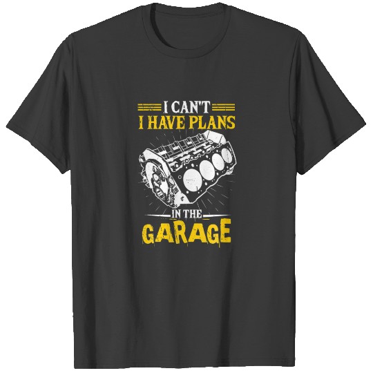 I Can't I Have Plans In The Garage Funny Motorhead T-shirt