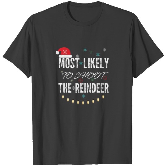Most Likely To Shoot The Reindeer Matching Family T-shirt