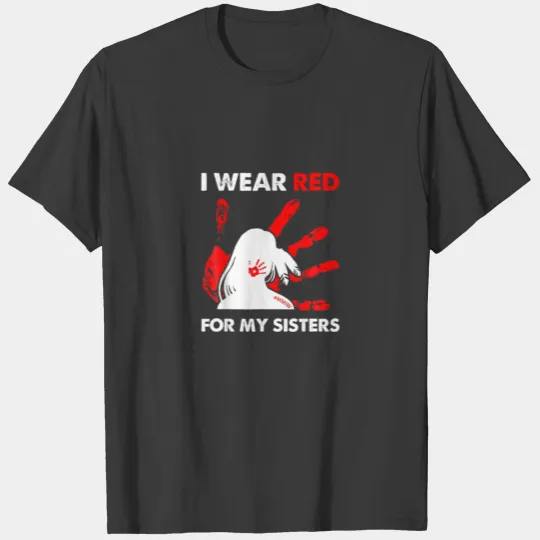 I Wear Red For My Sisters | MMIW | Native American T-shirt