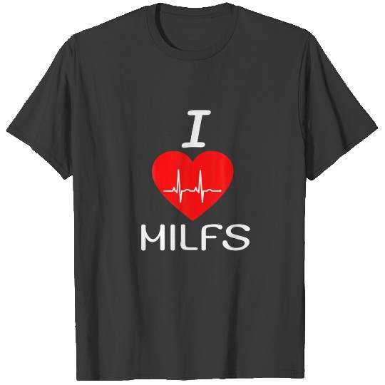 I Love Milfs Milf Hunter Lover Gifts T-shirt