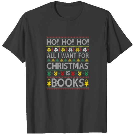 Discover Ho Ho Ho All I Want For Christmas Is Books Ugly Ch T-shirt